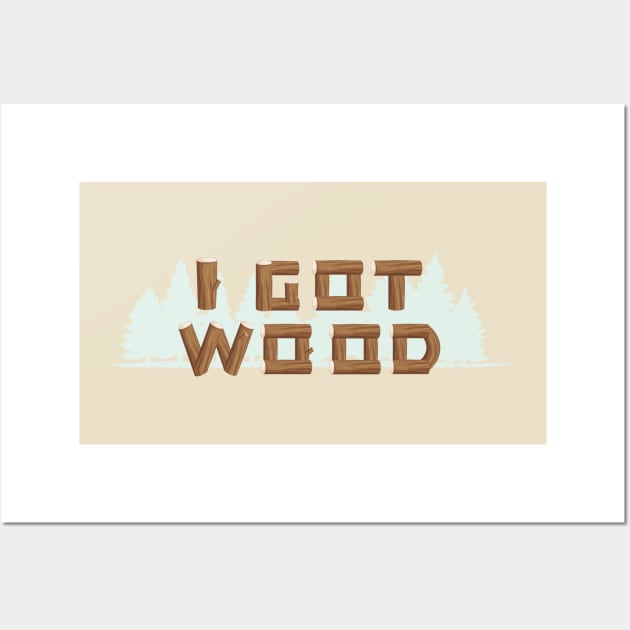 I GOT WOOD Wall Art by tvshirts